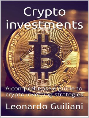 cover image of Crypto Investments –  a Comprehensive Guide to Crypto Investing  Strategies
